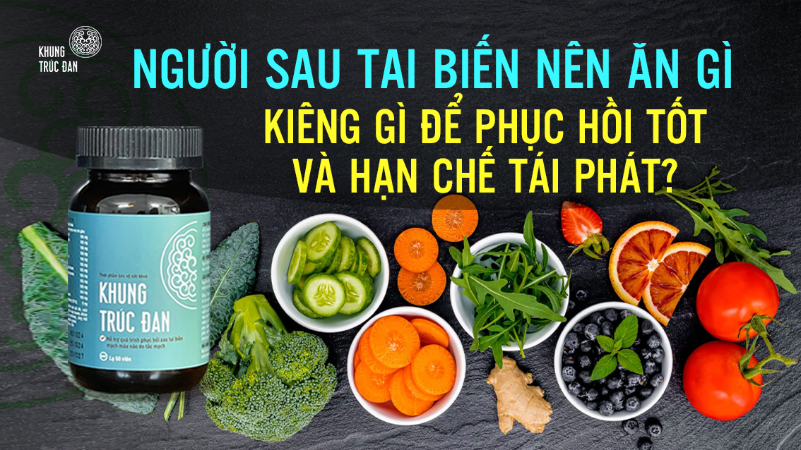Người sau tai biến nên ăn gì, kiêng gì để phục hồi tốt và hạn chế tái phát?